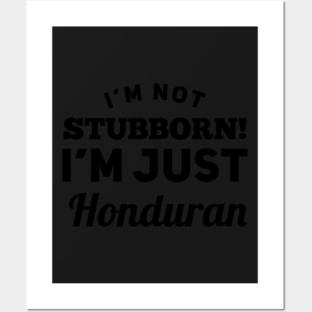 I_m Not Stubborn I_m Just Honduran T shirt Wall Art by TeeLovely